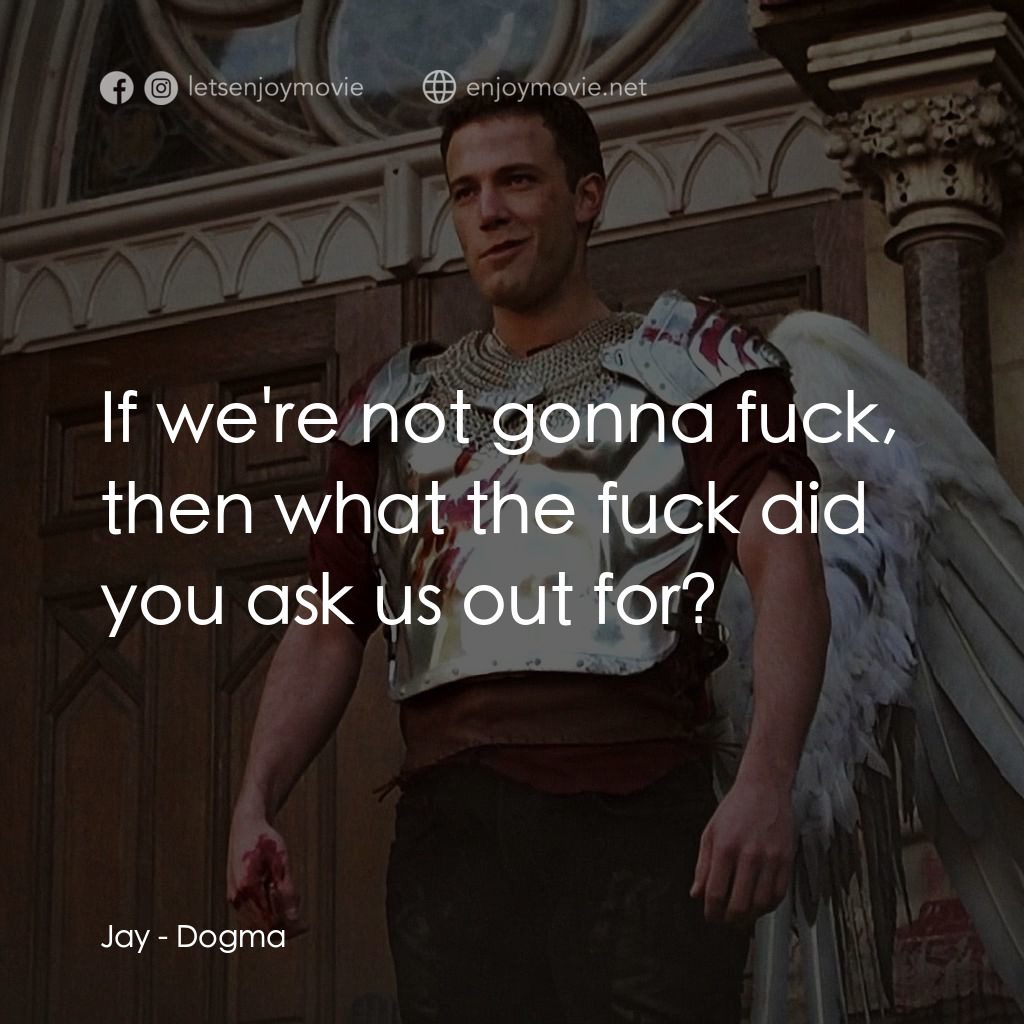 怒犯天條電影對白：Jay: If we're not gonna fuck, then what the fuck did you ask us out for?