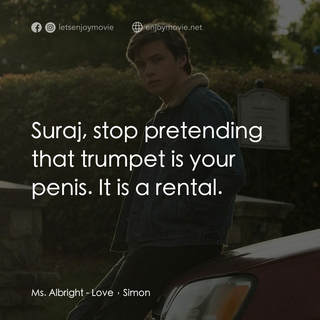 抱抱我的初戀電影對白：Ms. Albright:  Suraj, stop pretending that trumpet is your penis. It is a rental.
