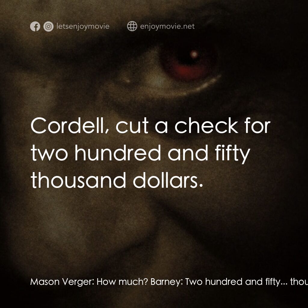 《沉默的殺機》經典台詞：Mason Verger:  How much? Barney:  Two hundred and  ...