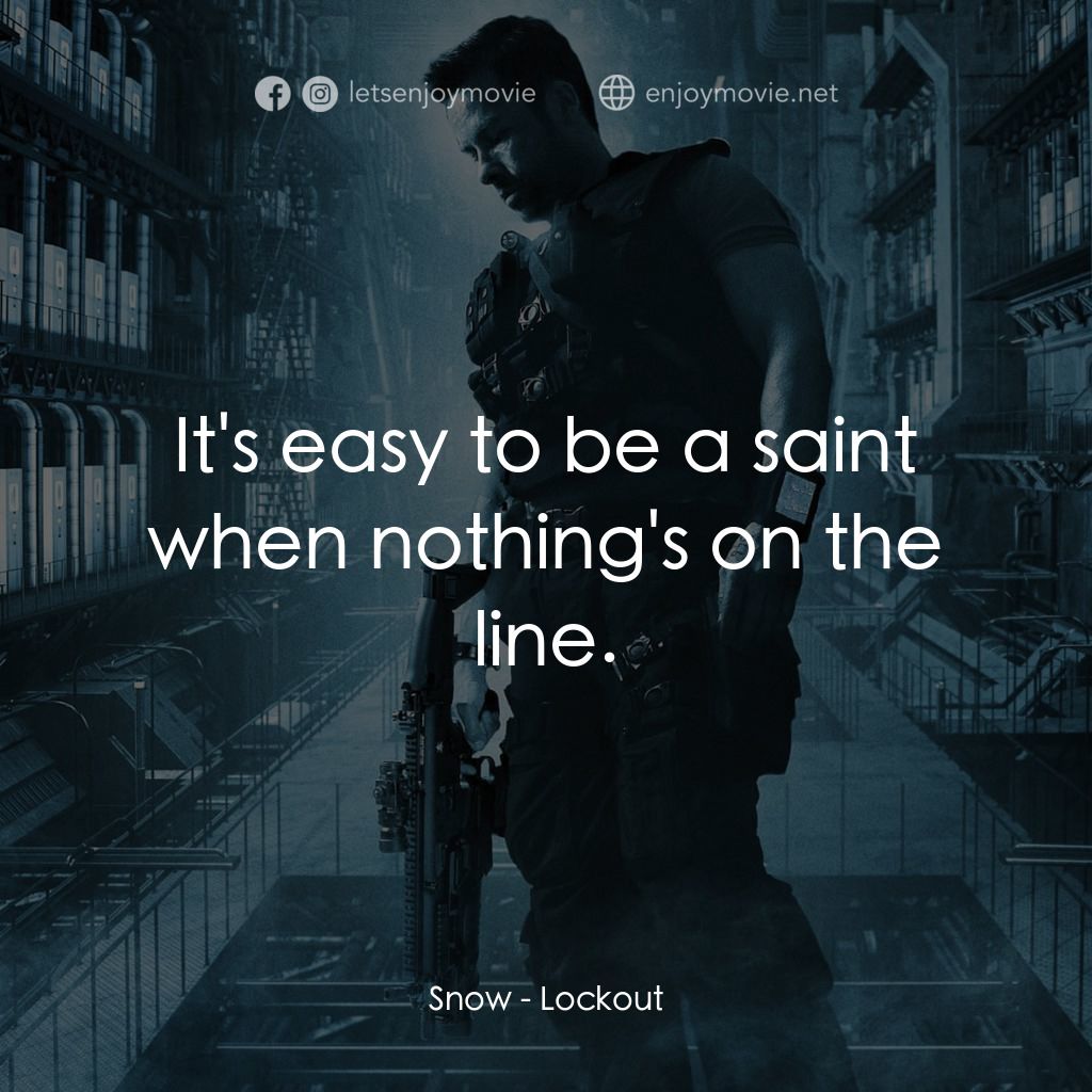 拯救太空1號電影對白：Snow: It's easy to be a saint when nothing's on the line.