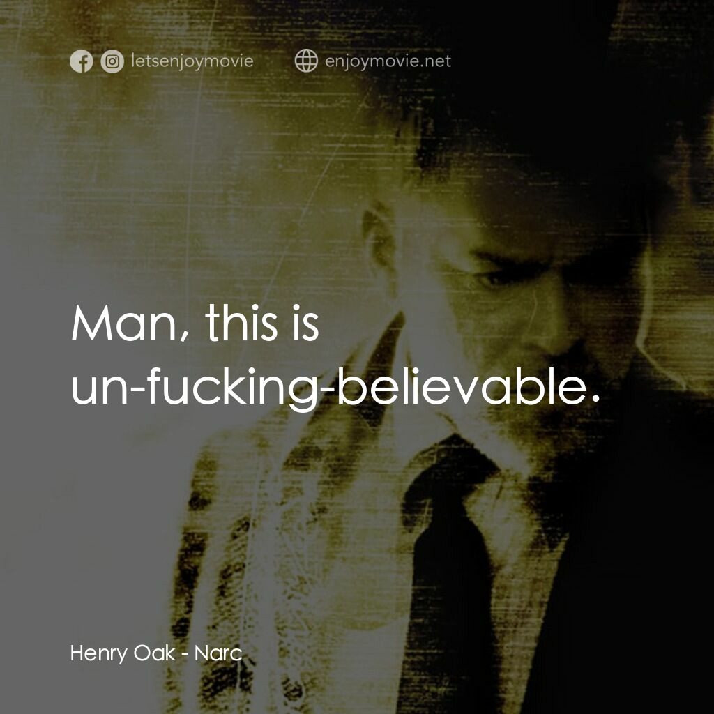 忠奸道電影對白：Henry Oak:  Man, this is un-fucking-believable.