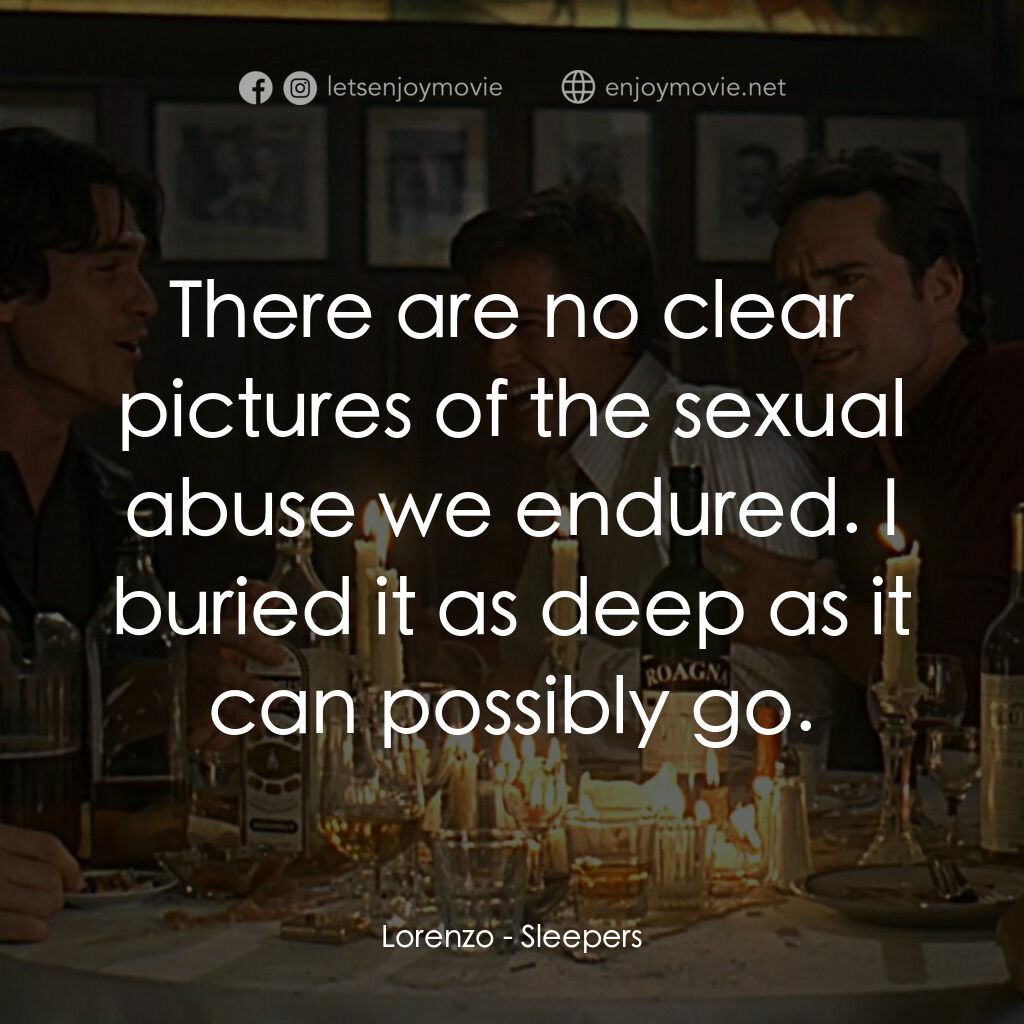 豪情四兄弟電影對白：Lorenzo:  There are no clear pictures of the sexual abuse we endured. I buried it