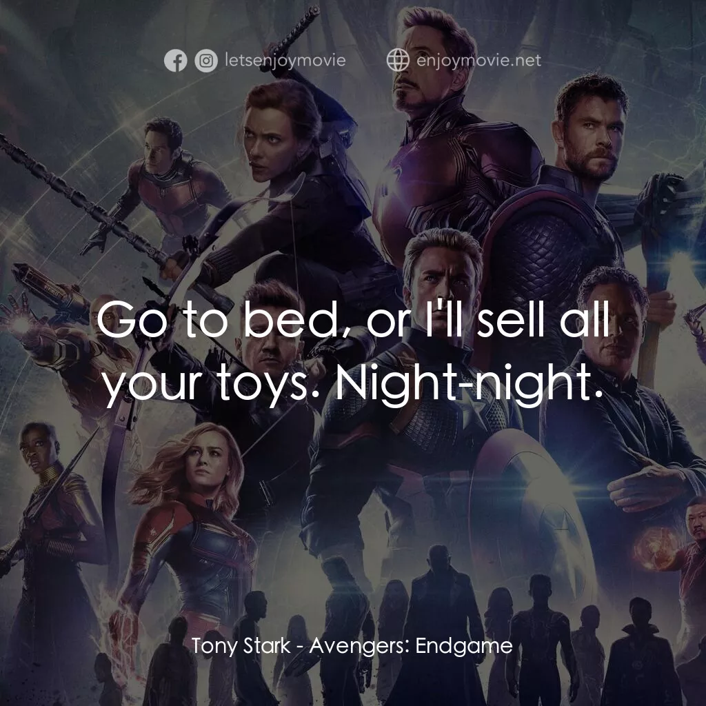 復仇者聯盟4 : 終局之戰電影對白：Tony Stark:  Go to bed, or I'll sell all your toys. Night-night.