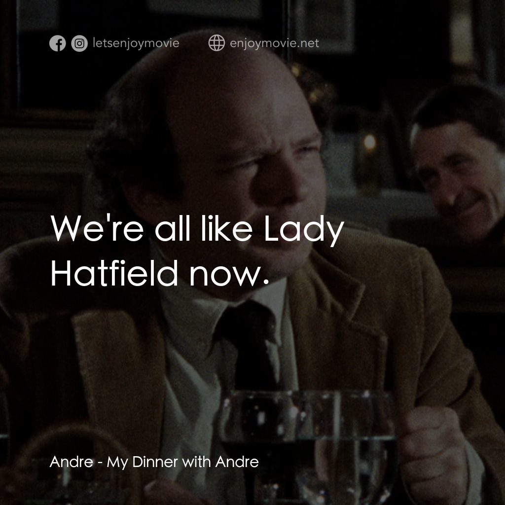 與安德烈晚餐電影對白：Andre: We're all like Lady Hatfield now.