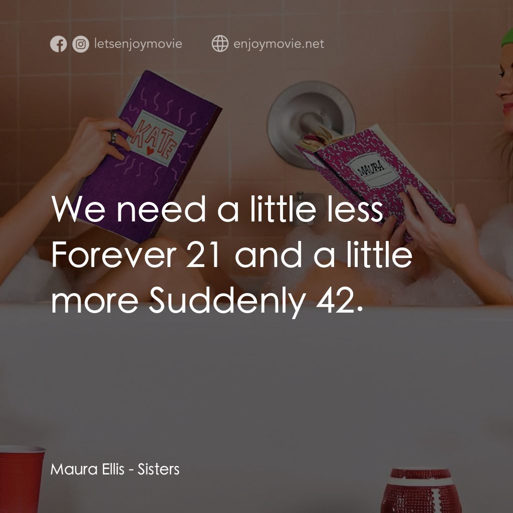 瞎趴姊妹經典對白：Maura Ellis: We need a little less Forever 21 and a little more Suddenly 42.