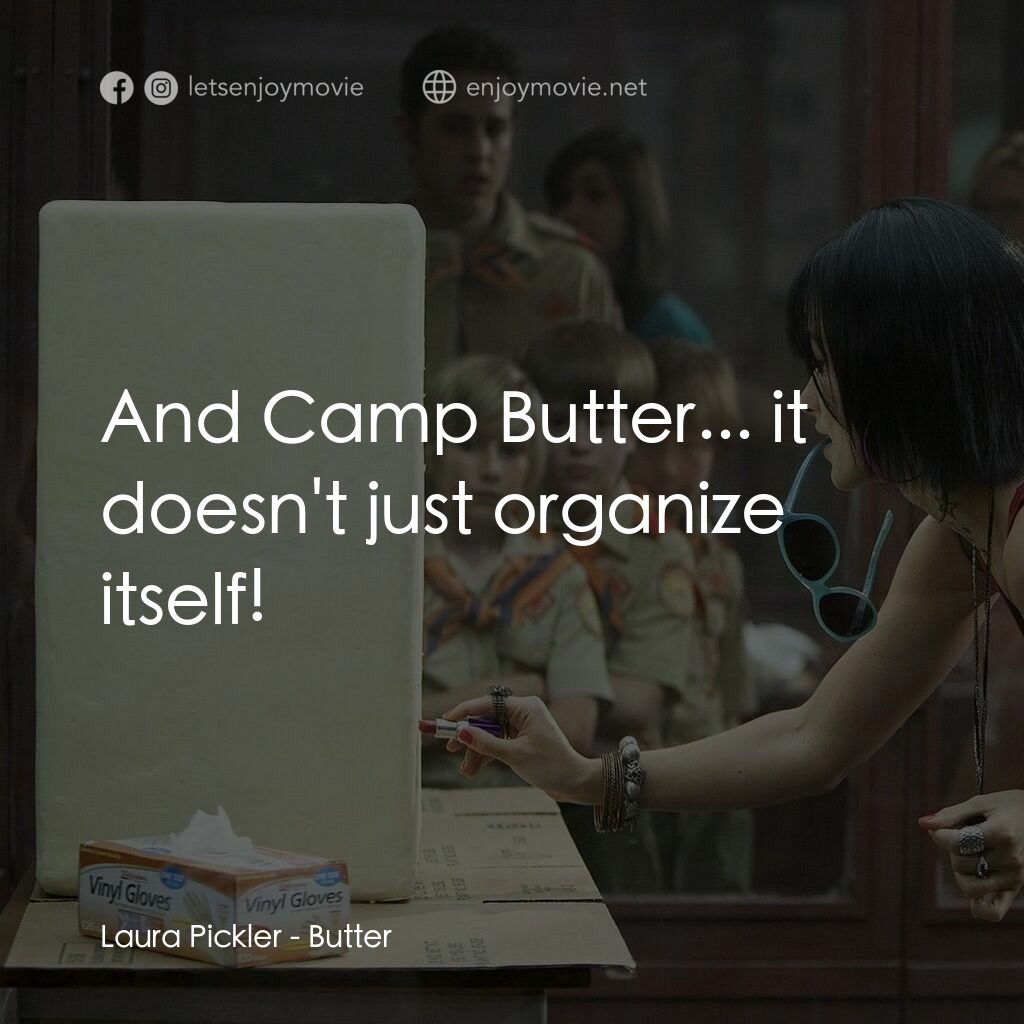 奶油擂台電影對白：Laura Pickler:  And Camp Butter... it doesn't just organize itself!
