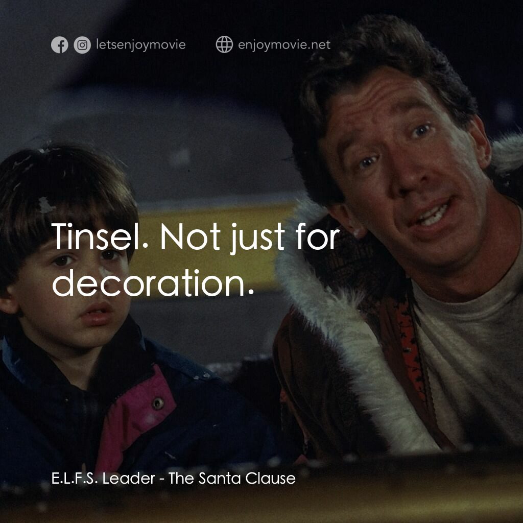 今個聖誕大件事電影對白：E.L.F.S. Leader:  Tinsel. Not just for decoration.