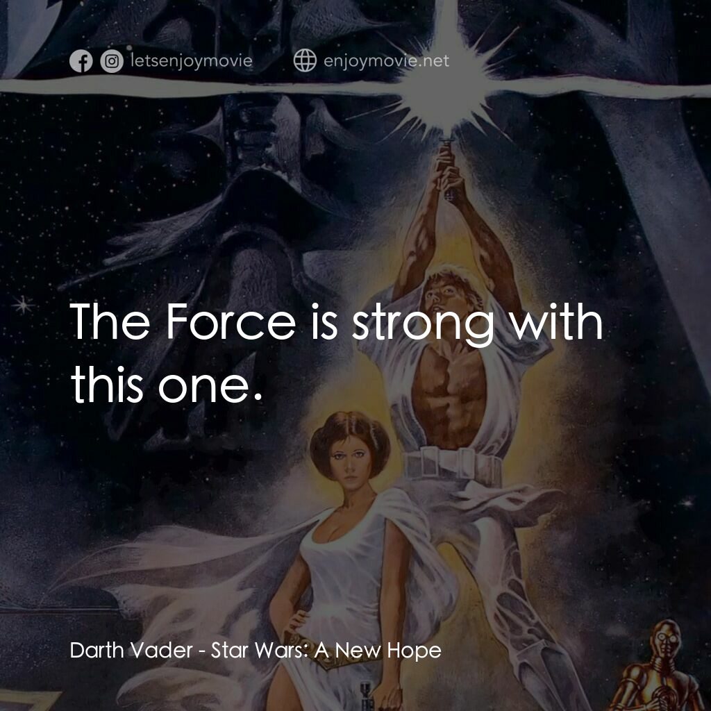 星球大戰四部曲：新的希望電影對白：Darth Vader:  The Force is strong with this one.