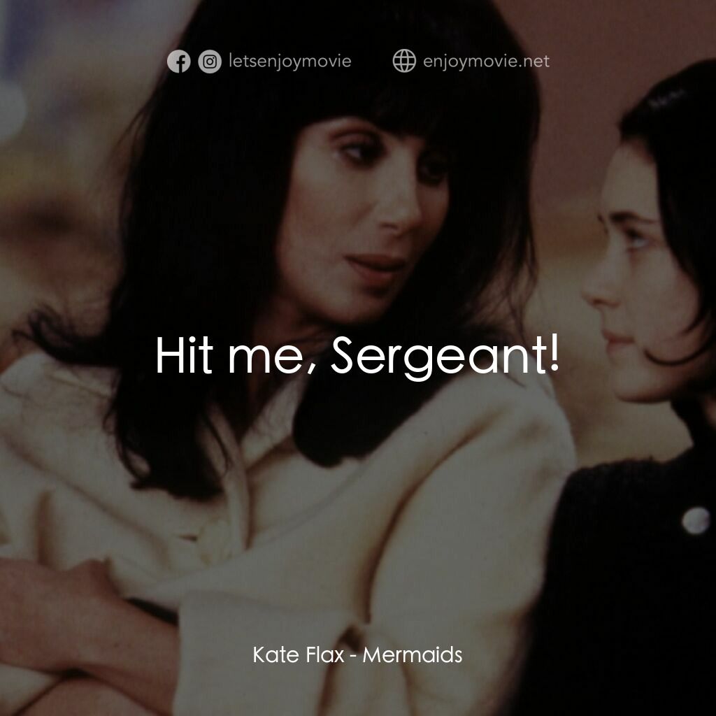 風情媽咪俏女兒電影對白：Kate Flax:  Hit me, Sergeant!