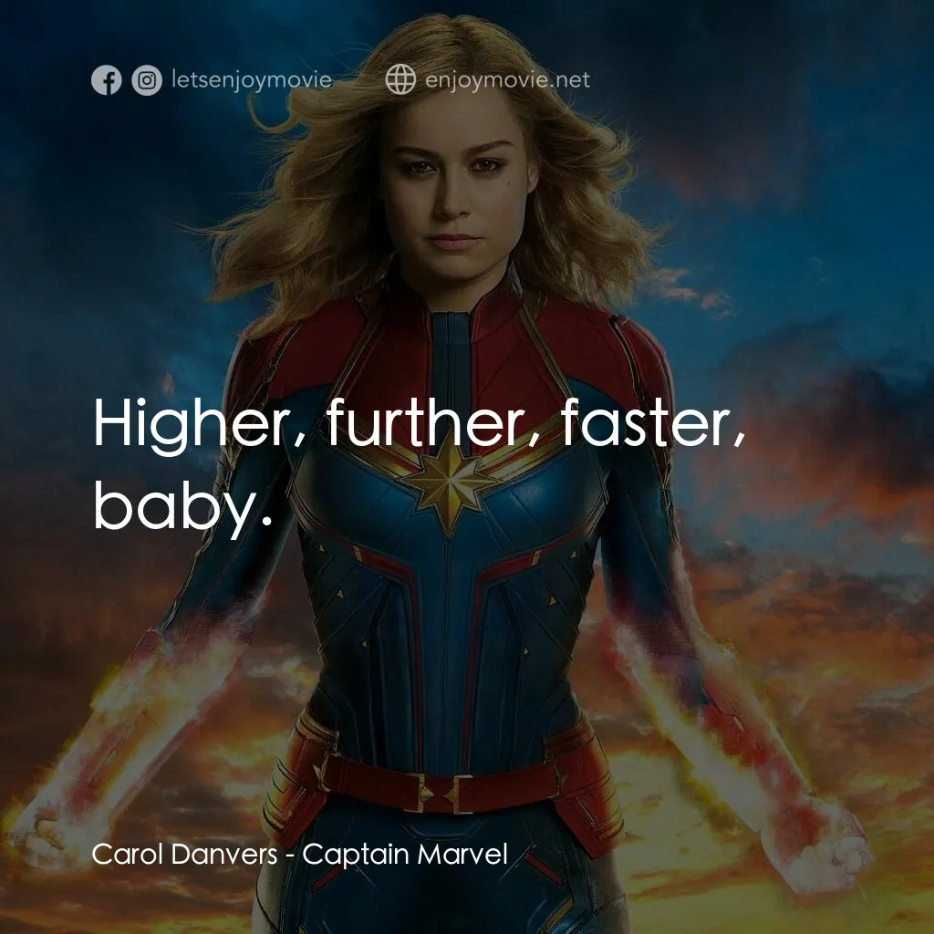 MARVEL 隊長電影對白：Carol Danvers:  Higher, further, faster, baby.