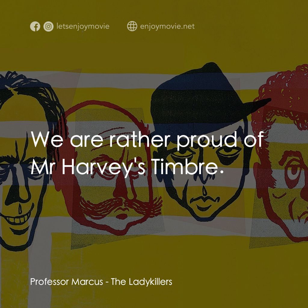 賊博士電影對白：Professor Marcus: We are rather proud of Mr Harvey's Timbre.