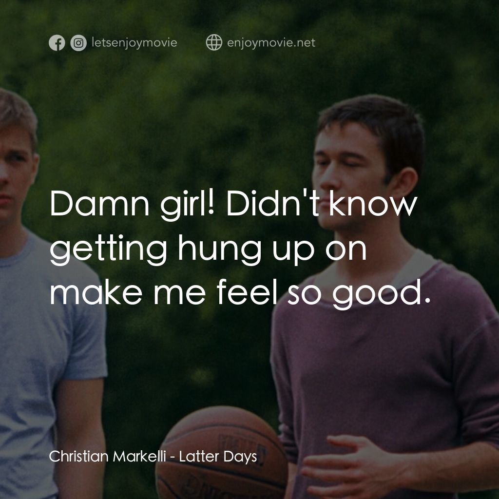 遇見好男孩電影對白：Christian Markelli: Damn girl! Didn't know getting hung up on make me feel so goo
