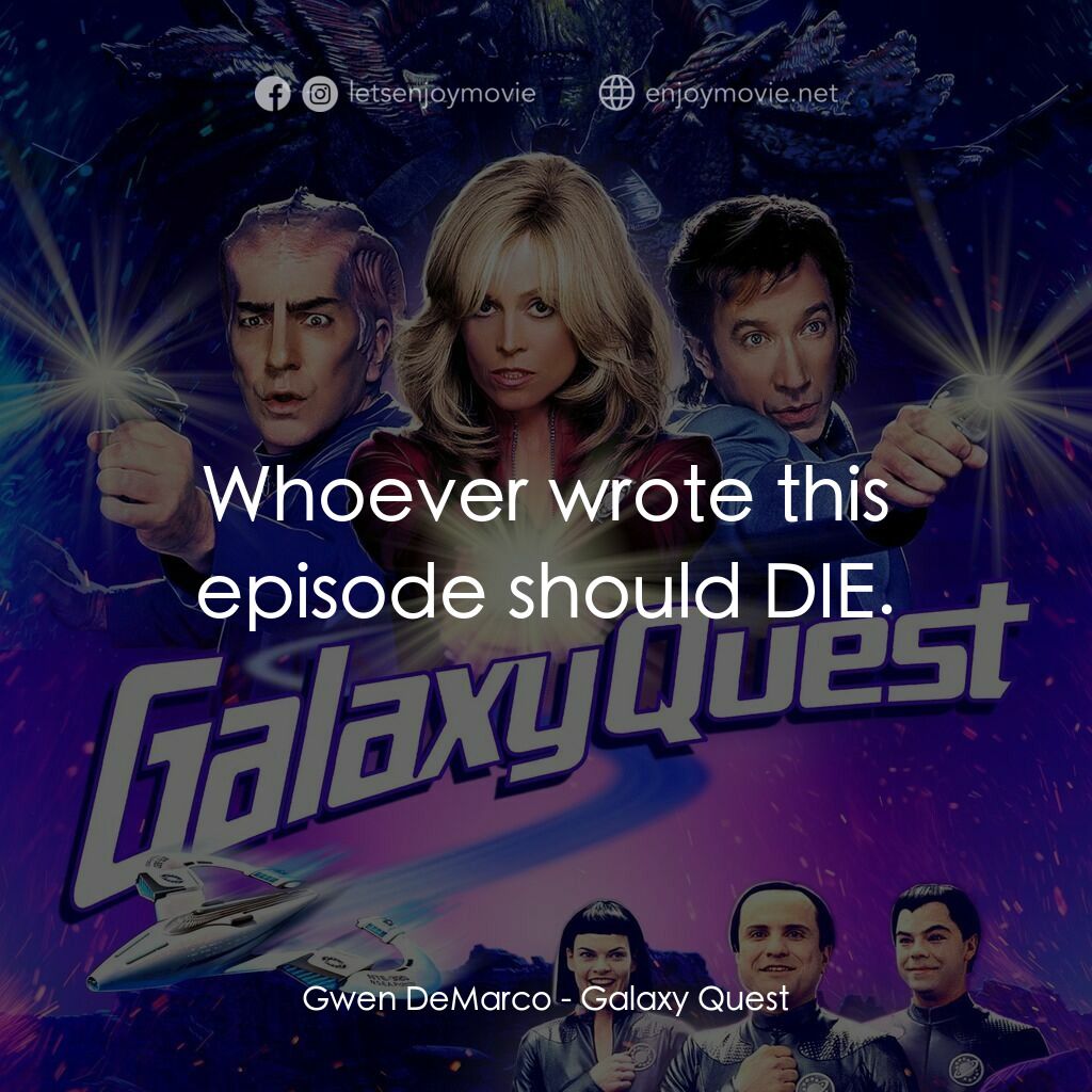 驚爆銀河系電影對白：Gwen DeMarco:  Whoever wrote this episode should DIE.