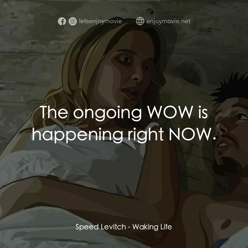 夢醒人生電影對白：Speed Levitch:  The ongoing WOW is happening right NOW.