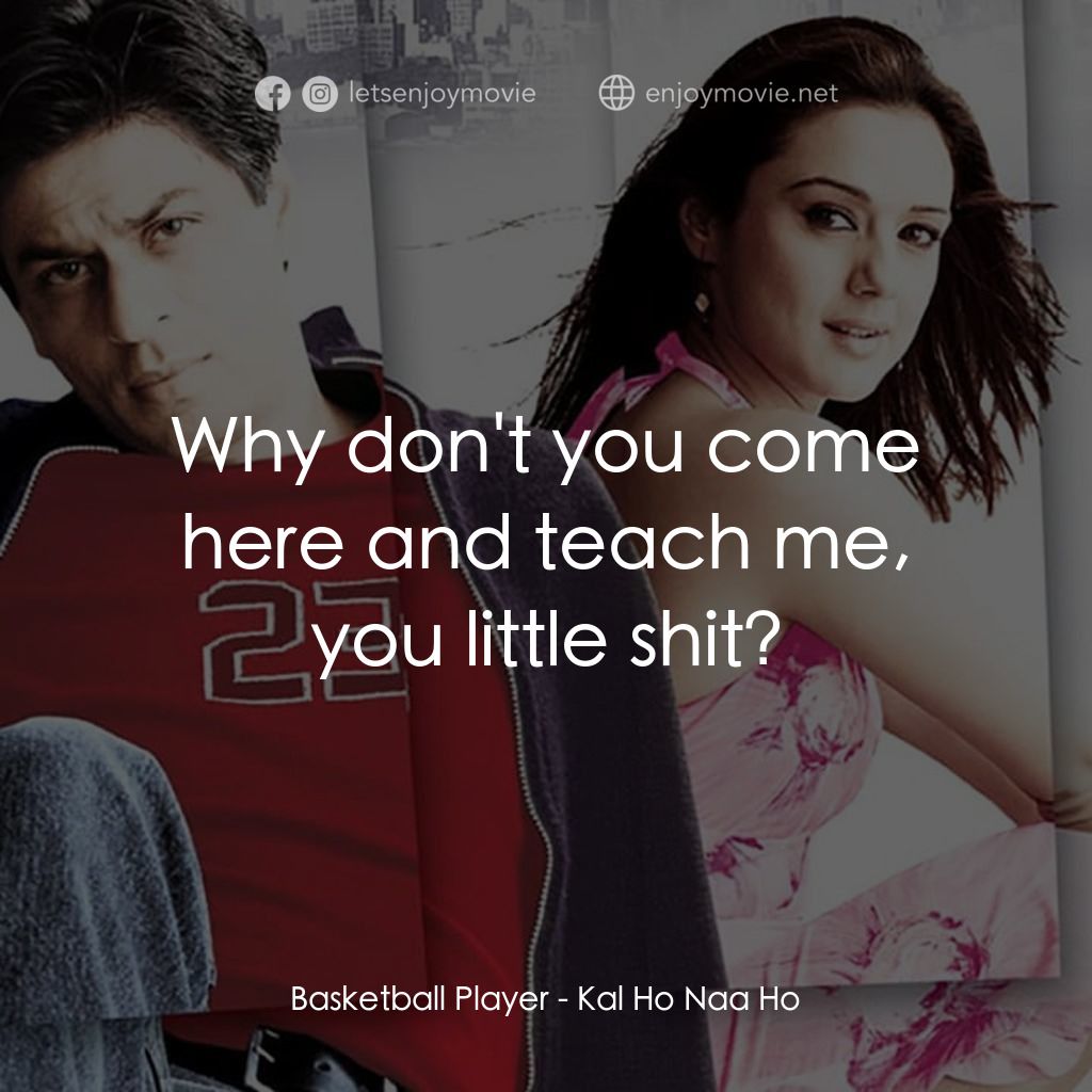 我們的愛沒有明天電影對白：Basketball Player: Why don't you come here and teach me, you little shit?