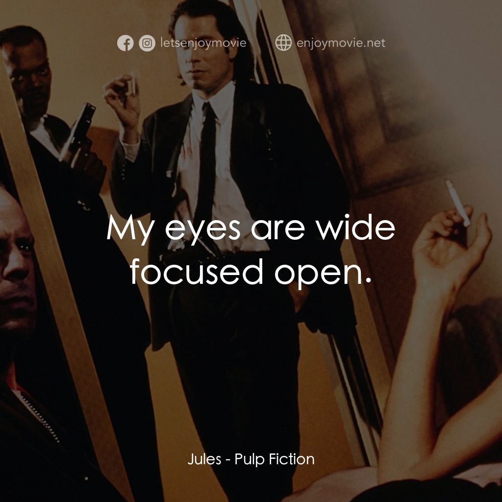危險人物電影對白：Jules: My eyes are wide focused open.