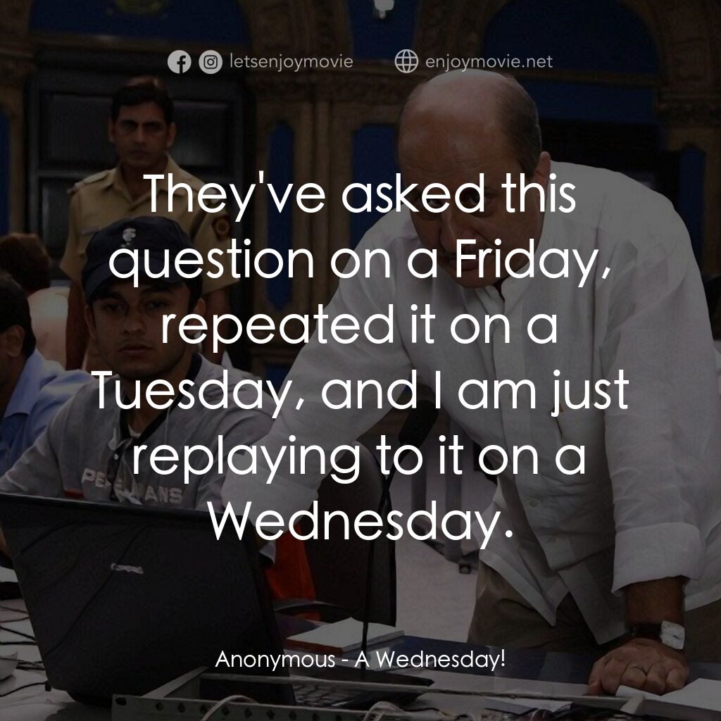 一個星期三的下午電影對白：Anonymous:  They've asked this question on a Friday, repeated it on a Tuesday, an