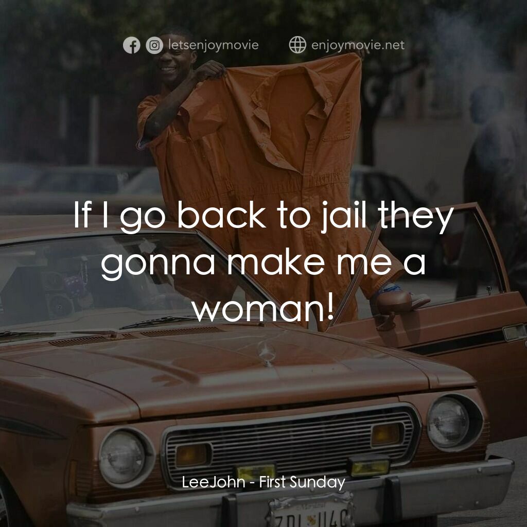笨賊的祈禱電影對白：LeeJohn:  If I go back to jail they gonna make me a woman!