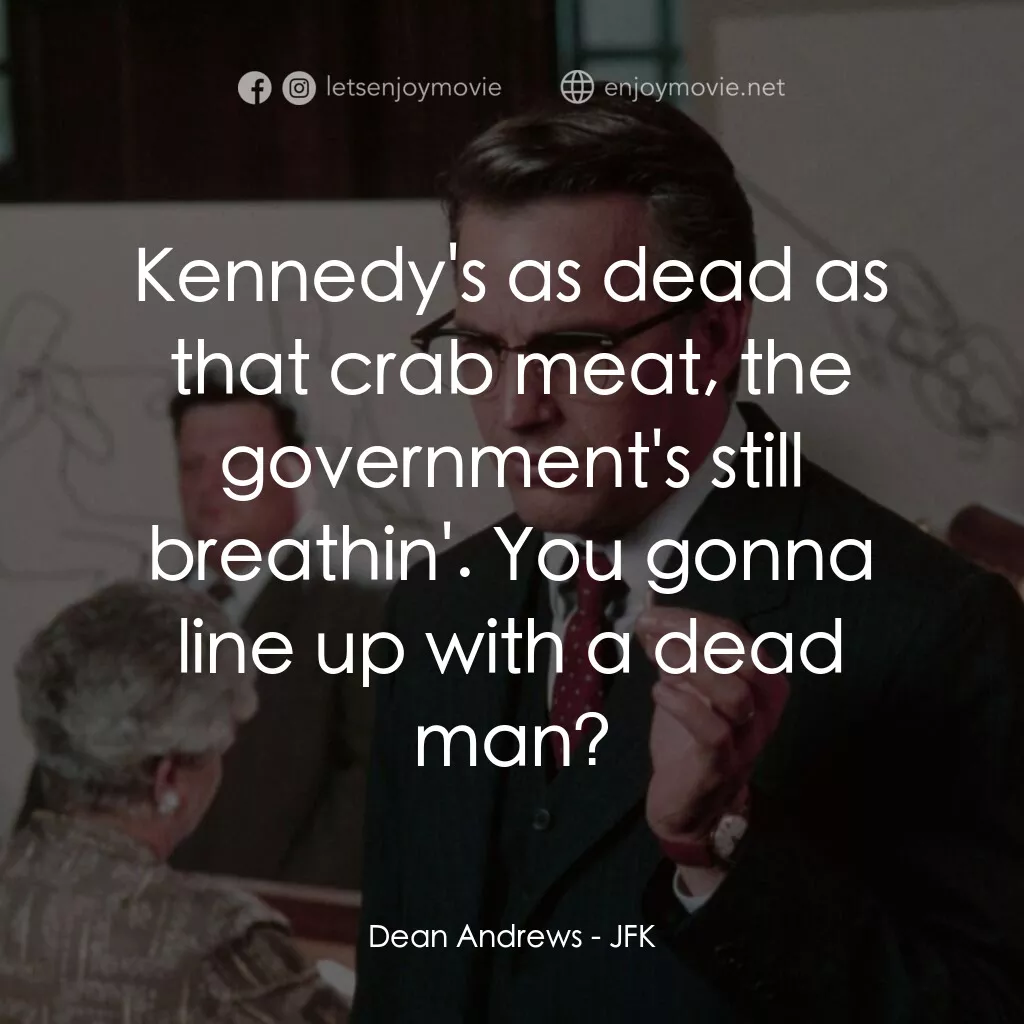 誰殺了甘迺迪電影對白：Dean Andrews:  Kennedy's as dead as that crab meat, the government's still breath