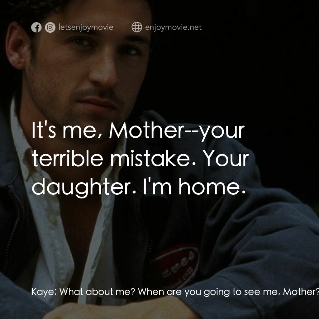 《Bloodknot》經典台詞：Kaye:  What about me? When are you going to see me ...