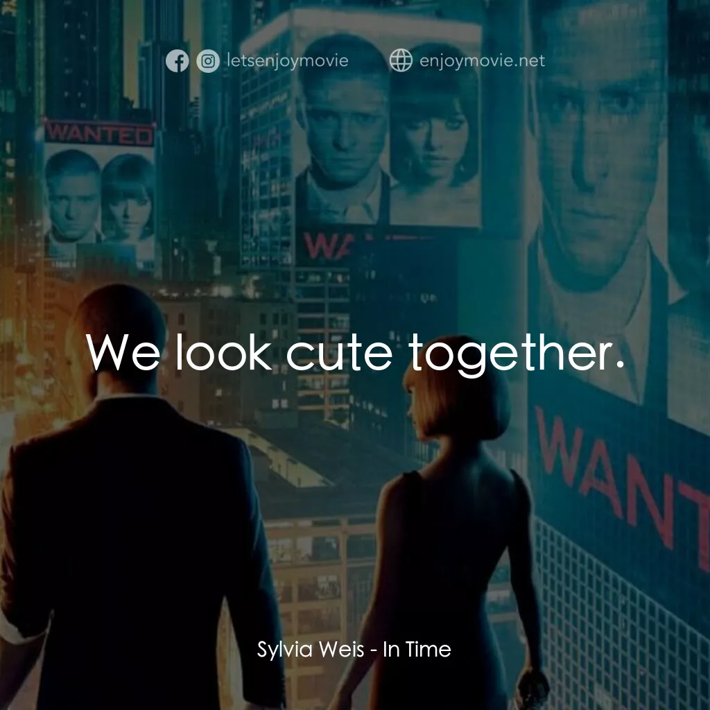 鐘點戰電影對白：Sylvia Weis:  We look cute together.