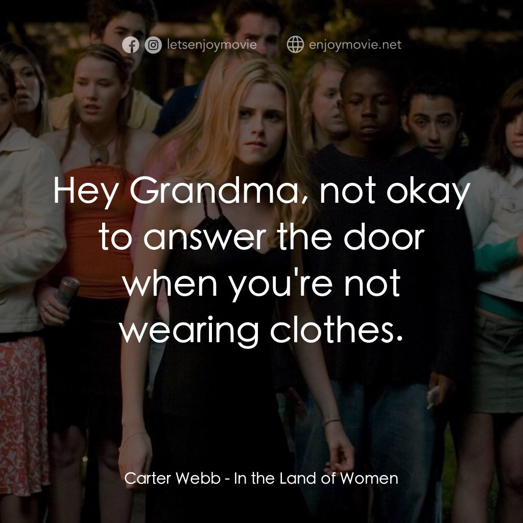女人領地經典對白：Carter Webb: Hey Grandma, not okay to answer the door when you're not wearing clothes.