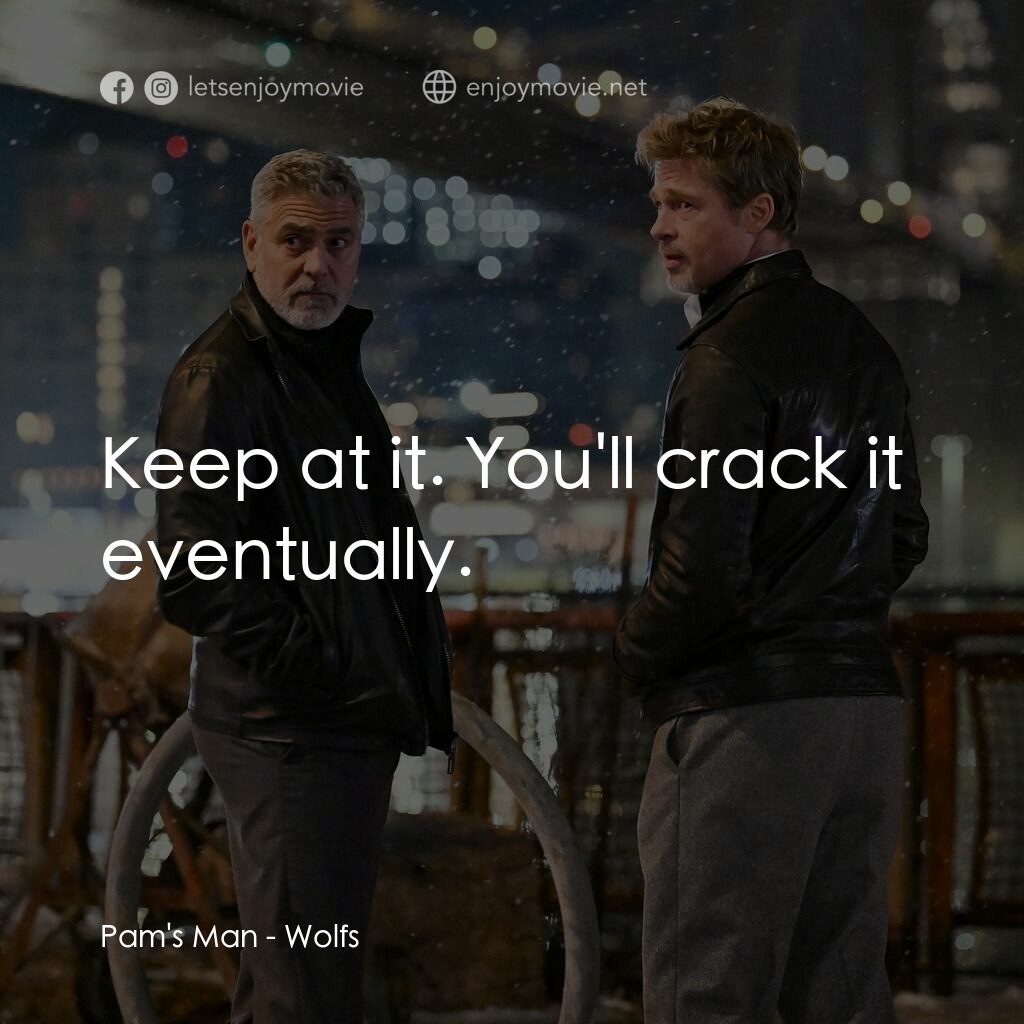 惡狼特工電影對白：Pam's Man:  Keep at it. You'll crack it eventually.
