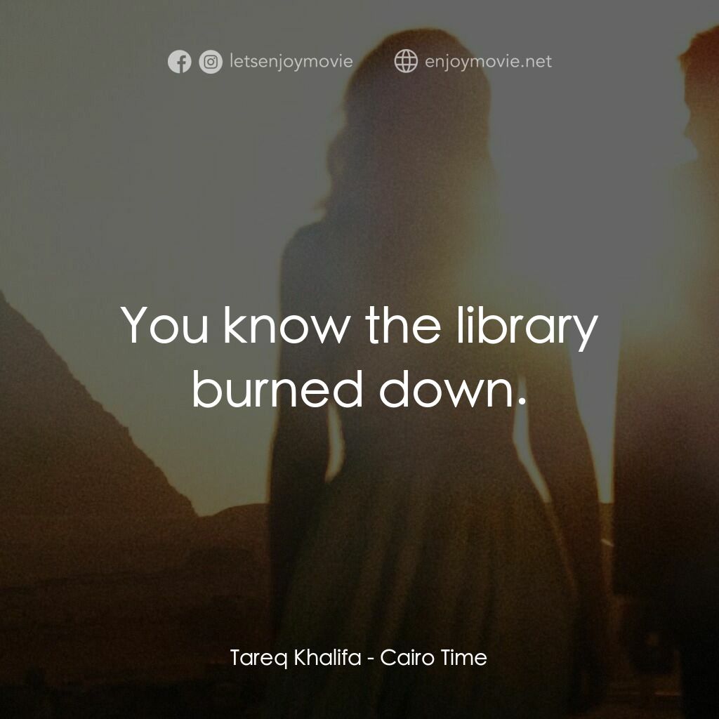 開羅時間電影對白：Tareq Khalifa:  You know the library burned down.