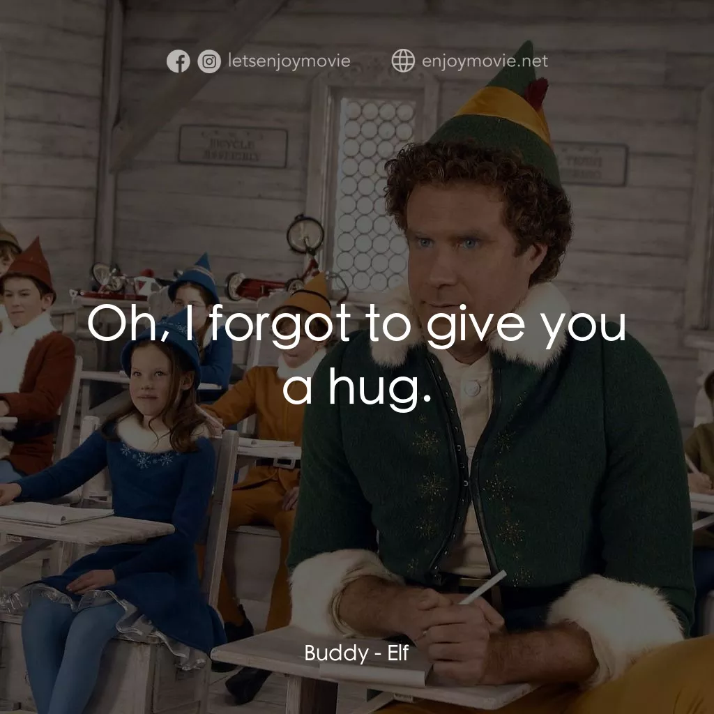 聖誕精靈電影對白：Buddy: Oh, I forgot to give you a hug.
