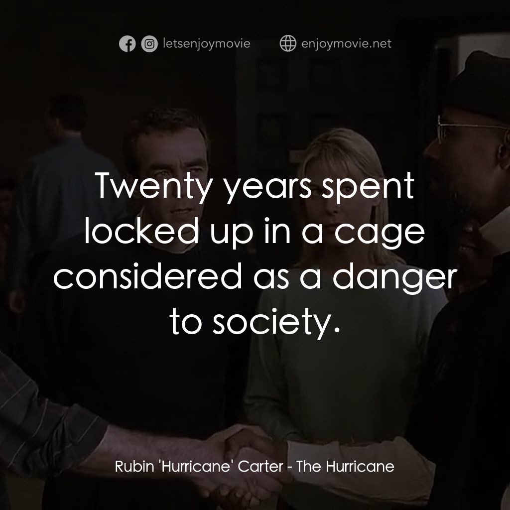 捍衛正義電影對白：Rubin 'Hurricane' Carter: Twenty years spent locked up in a cage considered as a 