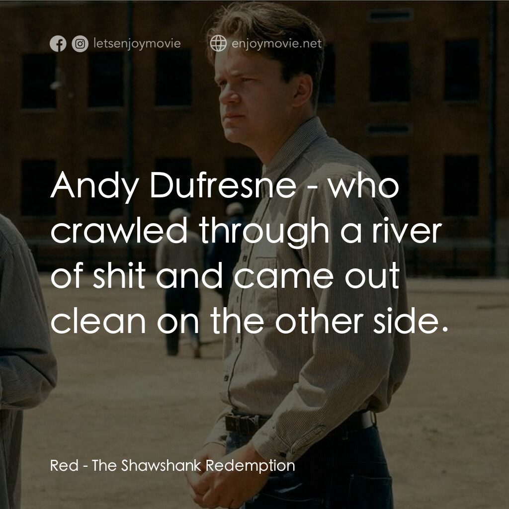 刺激 1995電影對白：Red:  Andy Dufresne - who crawled through a river of shit and came out clean on t