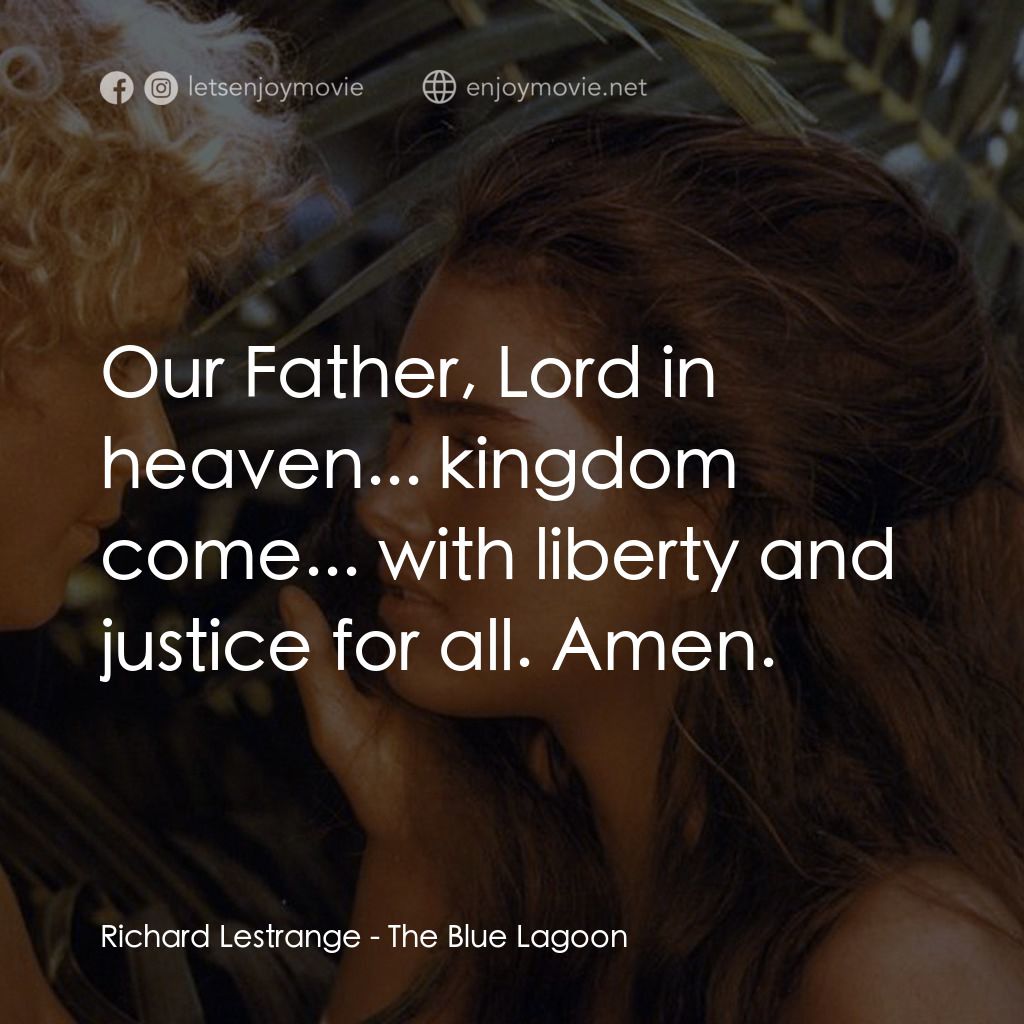 藍色珊瑚礁電影對白：Richard Lestrange: Our Father, Lord in heaven... kingdom come... with liberty and