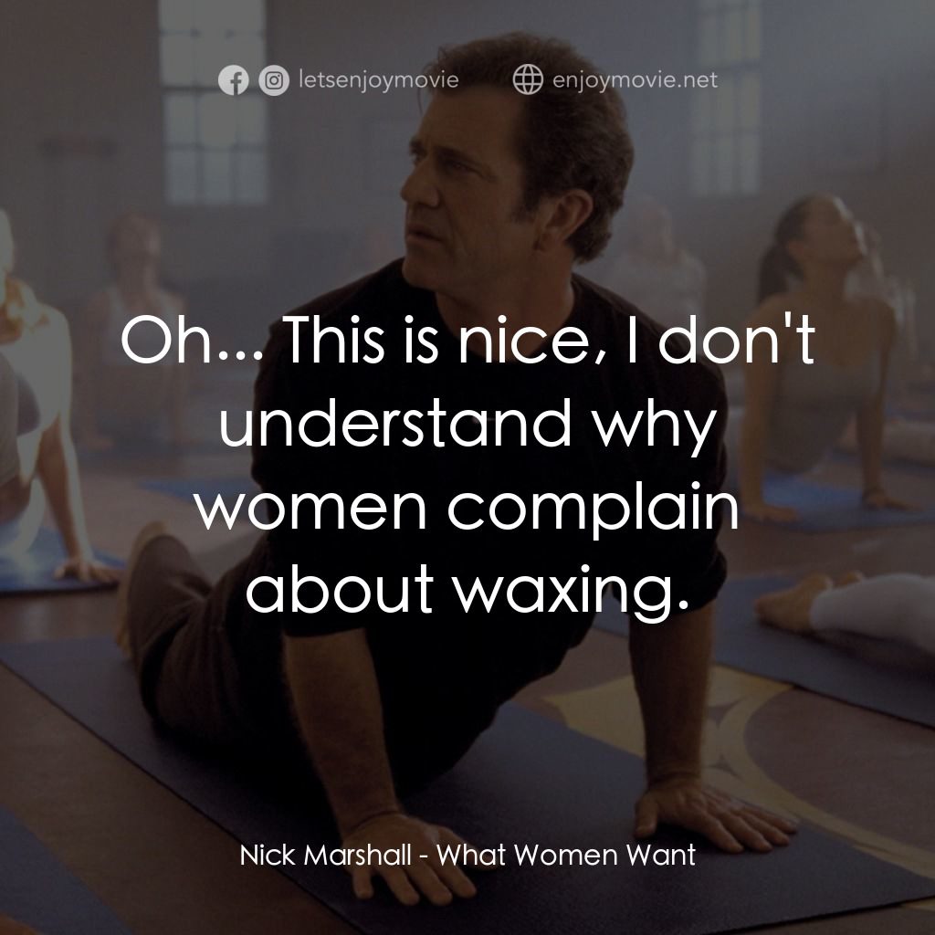 偷聽女人心電影對白：Nick Marshall: Oh... This is nice, I don't understand why women complain about wa