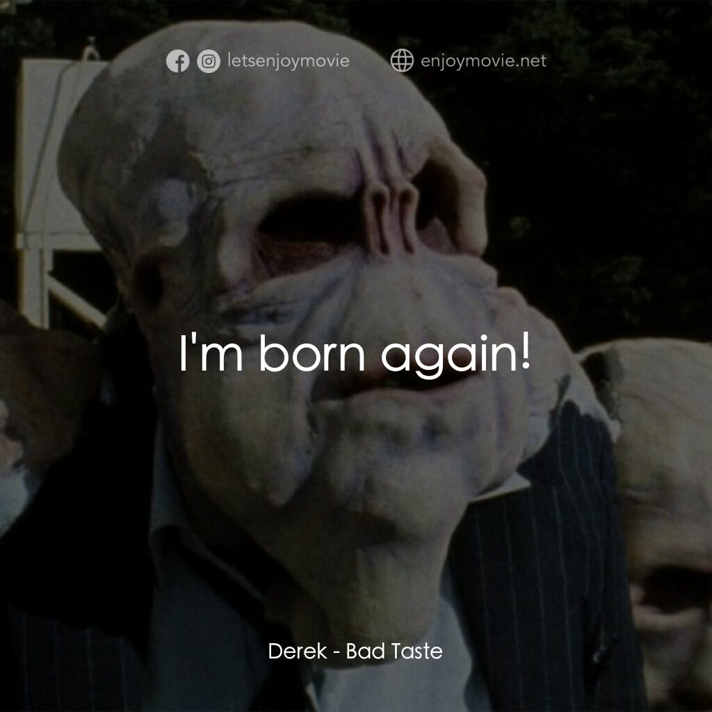 宇宙怪客電影對白：Derek:  I'm born again!