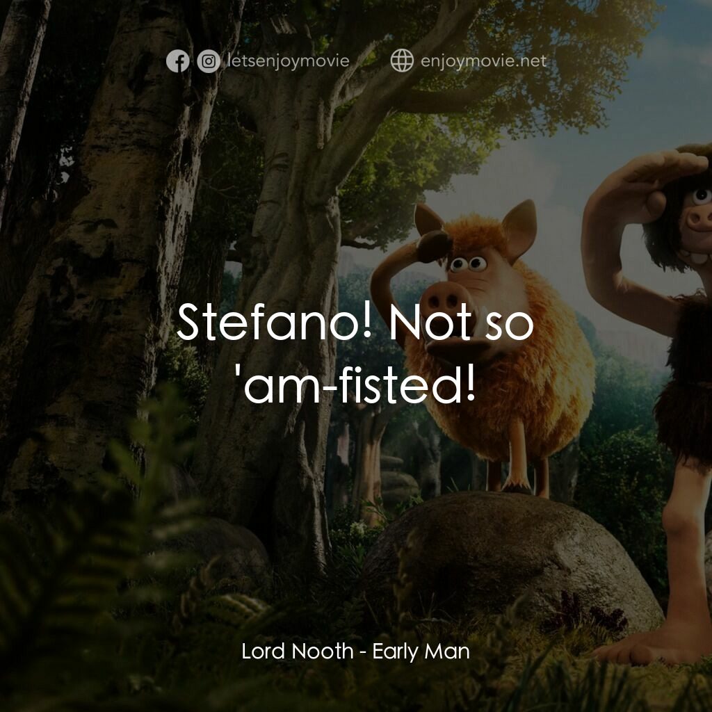 超級無敵世界波電影對白：Lord Nooth:  Stefano! Not so 'am-fisted!