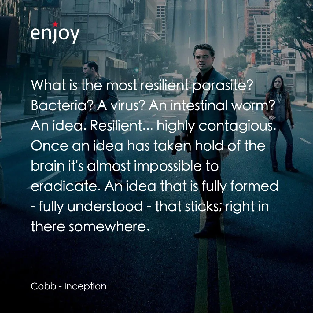 潛行凶間經典對白：Cobb: What is the most resilient parasite? Bacteria? A virus? An intestinal worm? An idea. Resilient.