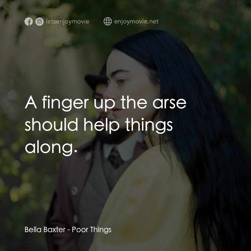 可憐的東西電影對白：Bella Baxter:  A finger up the arse should help things along.