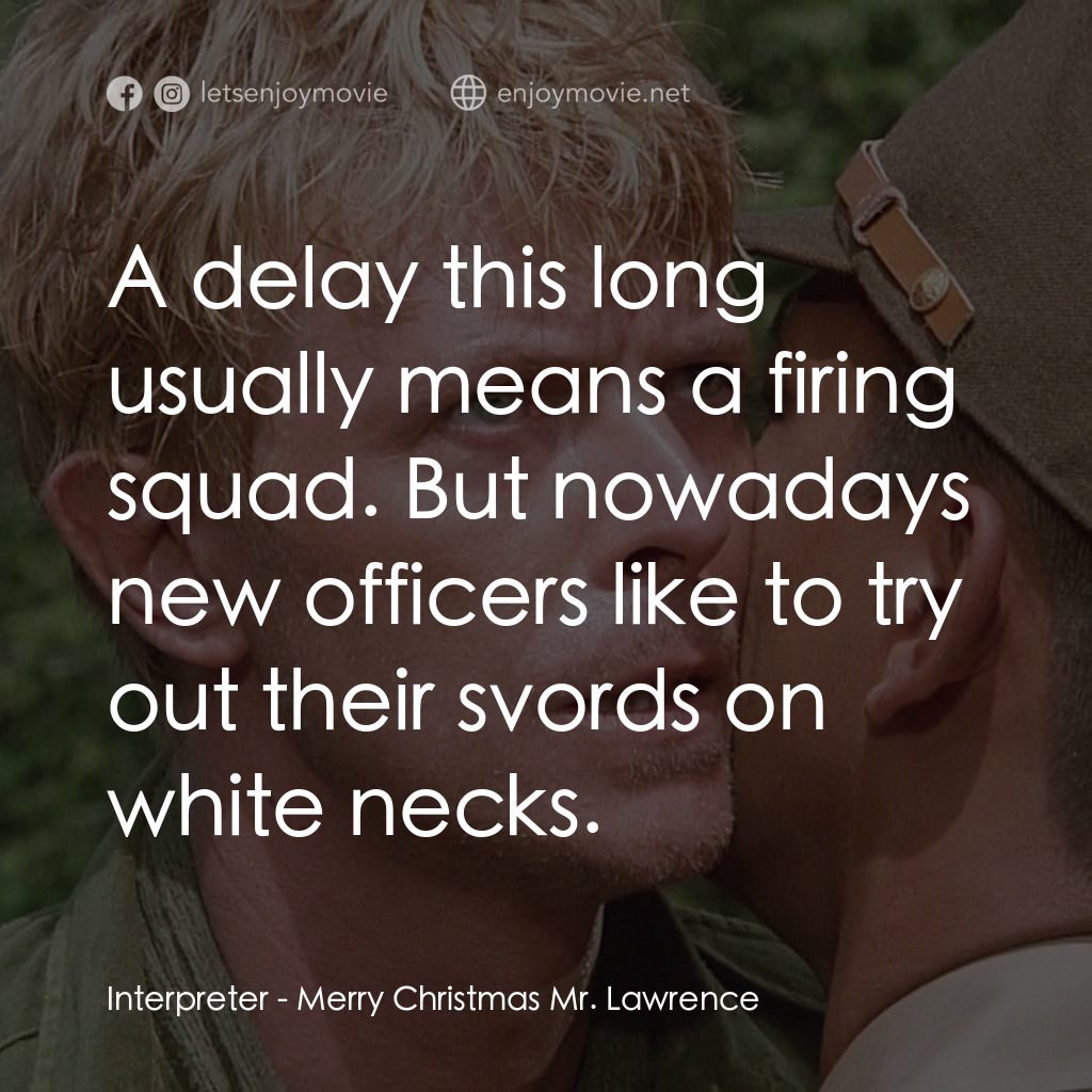 俘虜電影對白：Interpreter: A delay this long usually means a firing squad. But nowadays new off