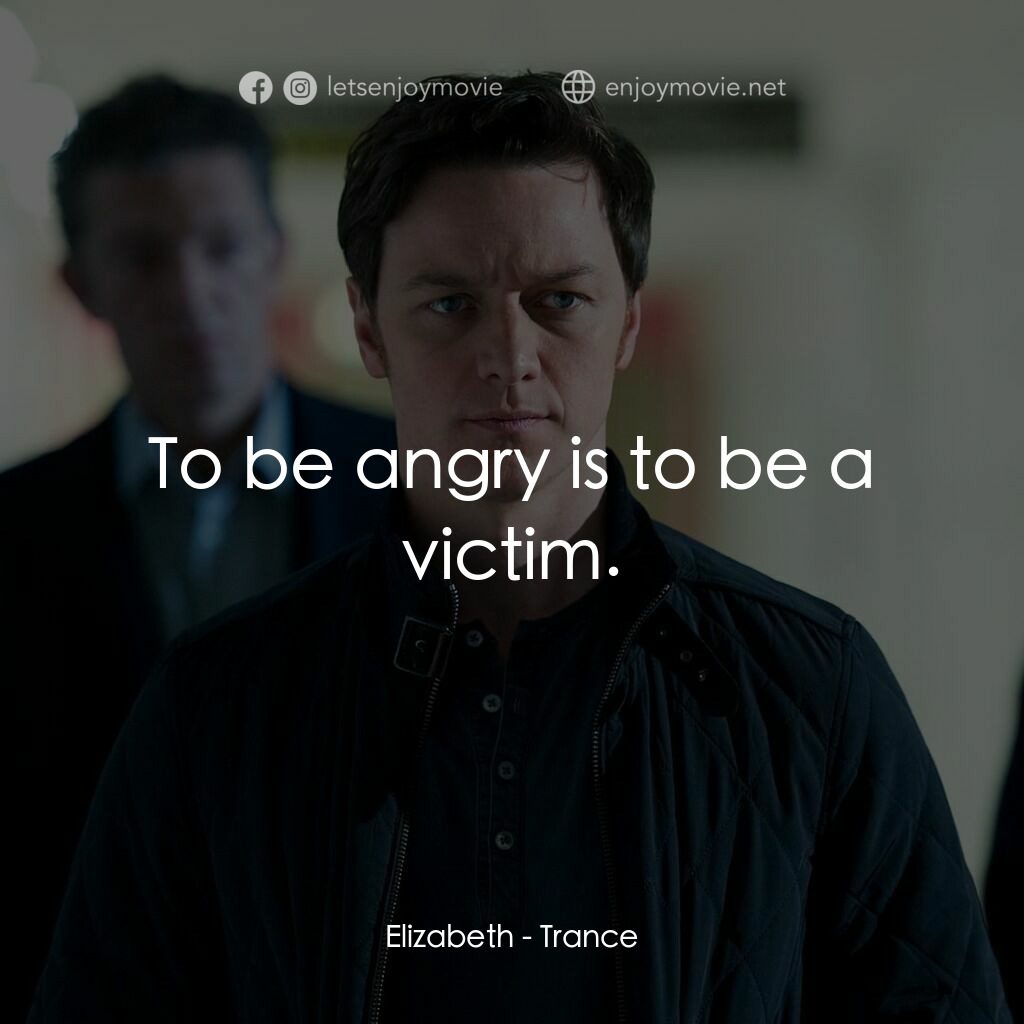 索命記憶電影對白：Elizabeth:  To be angry is to be a victim.