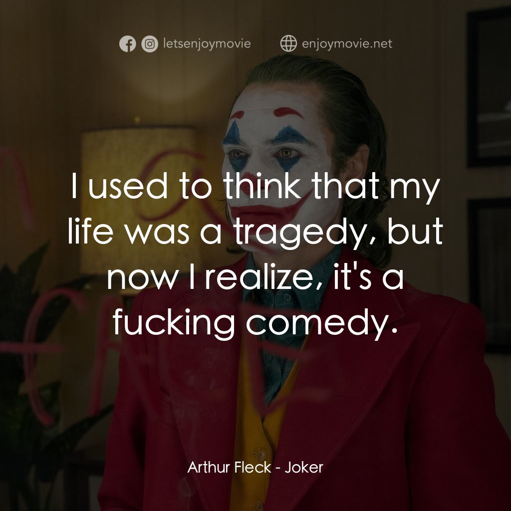 JOKER小丑電影對白：Arthur Fleck: I used to think that my life was a tragedy, but now I realize, it's