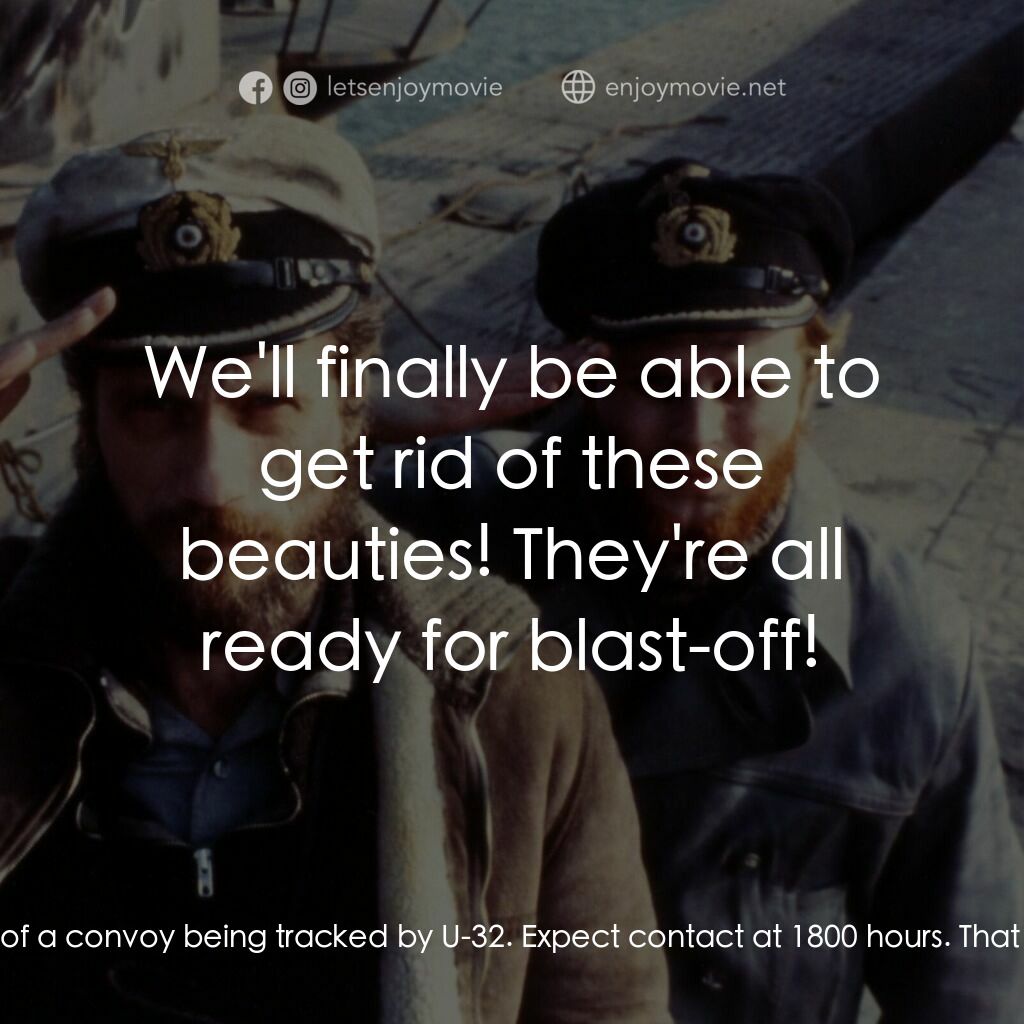 從海底出擊電影對白：Captain:  Now hear this. We're in pursuit of a convoy being tracked by U-32. Expe