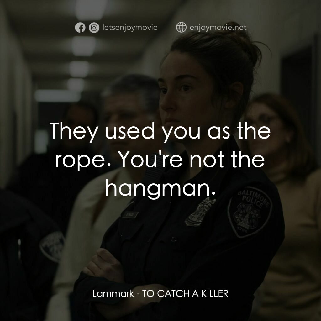 追捕殺人狂電影對白：Lammark:  They used you as the rope. You're not the hangman.