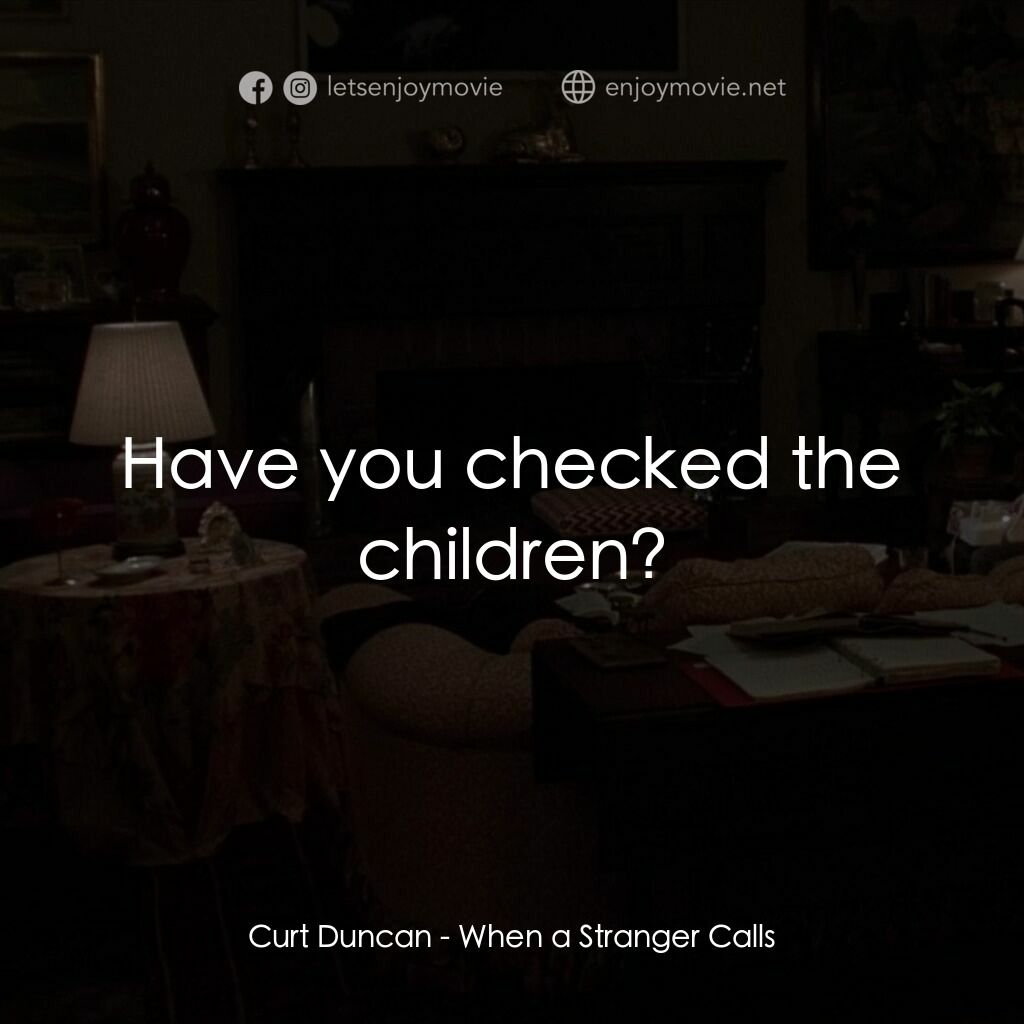 驚呼狂叫電影對白：Curt Duncan:  Have you checked the children?