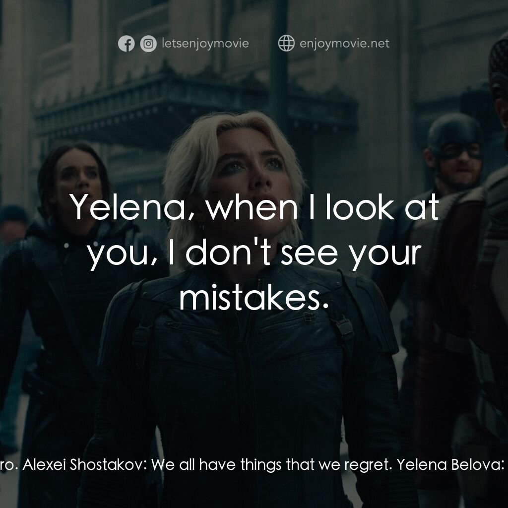 雷霆特攻隊*經典對白：Yelena Belova:  We can'd to this. No one here is a hero. Alexei Shostakov:  We all have things th