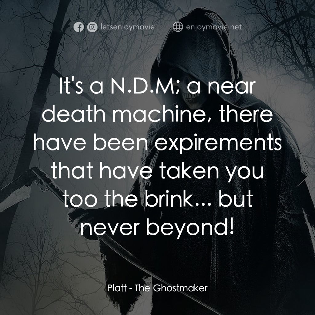 魔棺電影對白：Platt: It's a N.D.M; a near death machine, there have been expirements that have 