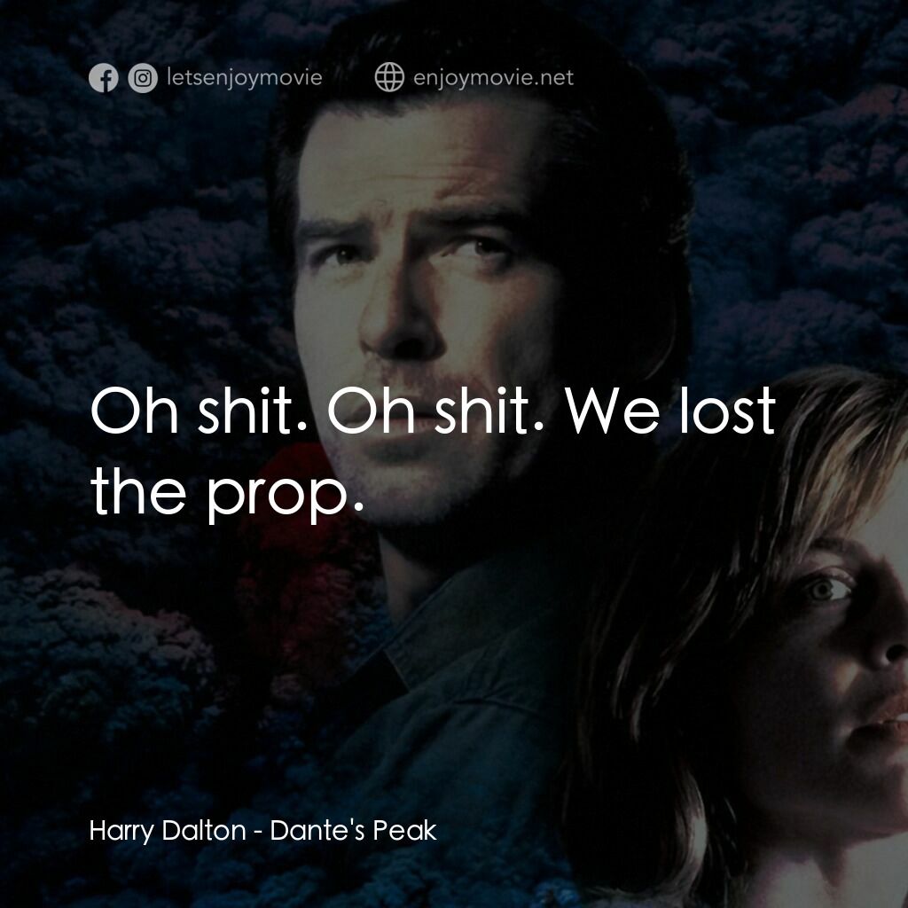 天崩地裂電影對白：Harry Dalton:  Oh shit. Oh shit. We lost the prop.