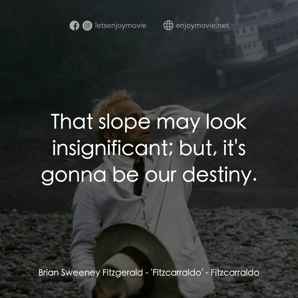 陸上行舟電影對白：Brian Sweeney Fitzgerald - 'Fitzcarraldo':  That slope may look insignificant; bu