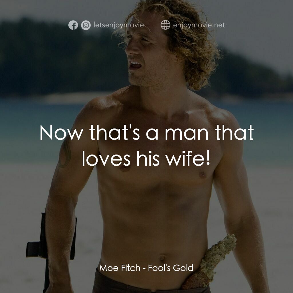 傻愛成金電影對白：Moe Fitch:  Now that's a man that loves his wife!