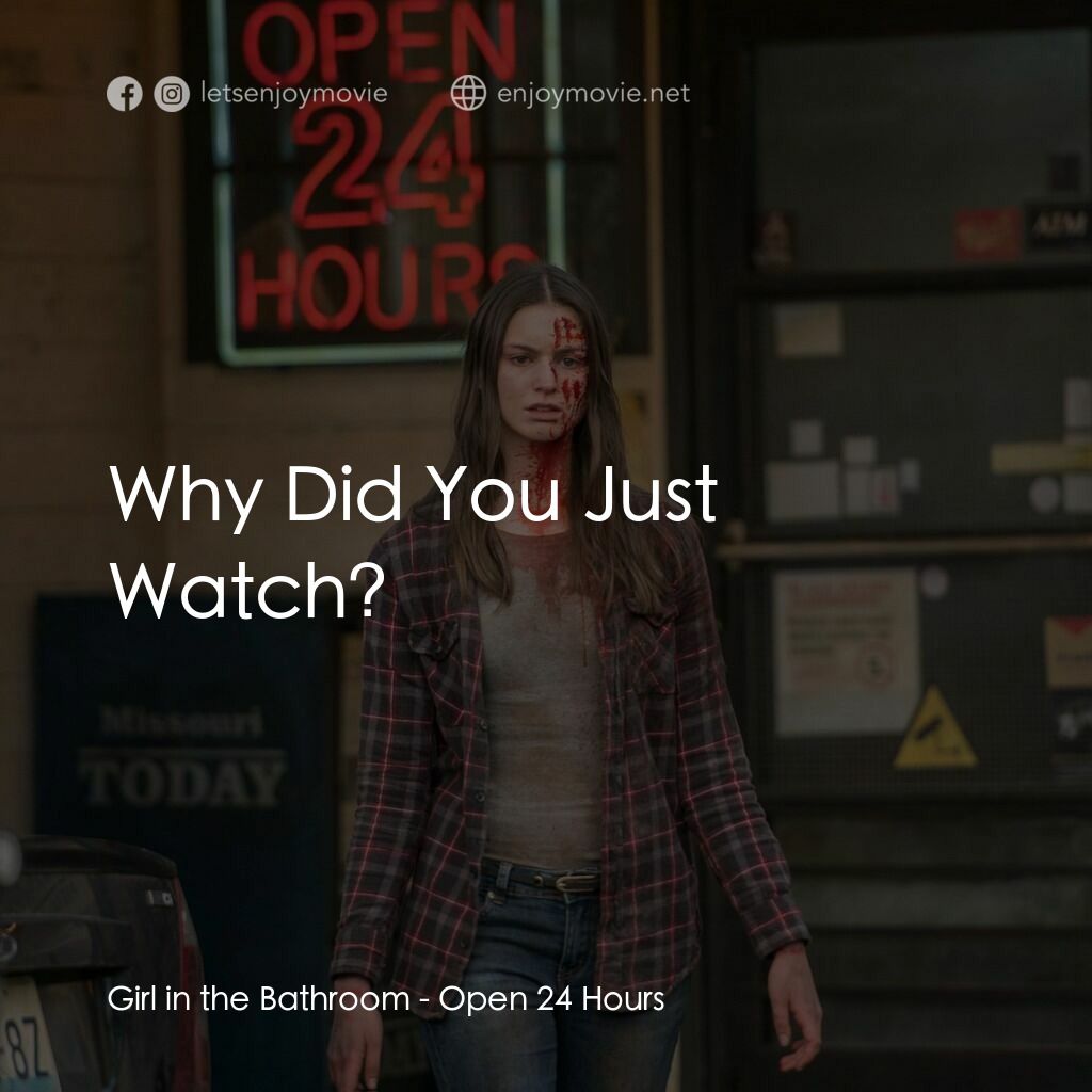 24小時營業電影對白：Girl in the Bathroom:  Why Did You Just Watch?