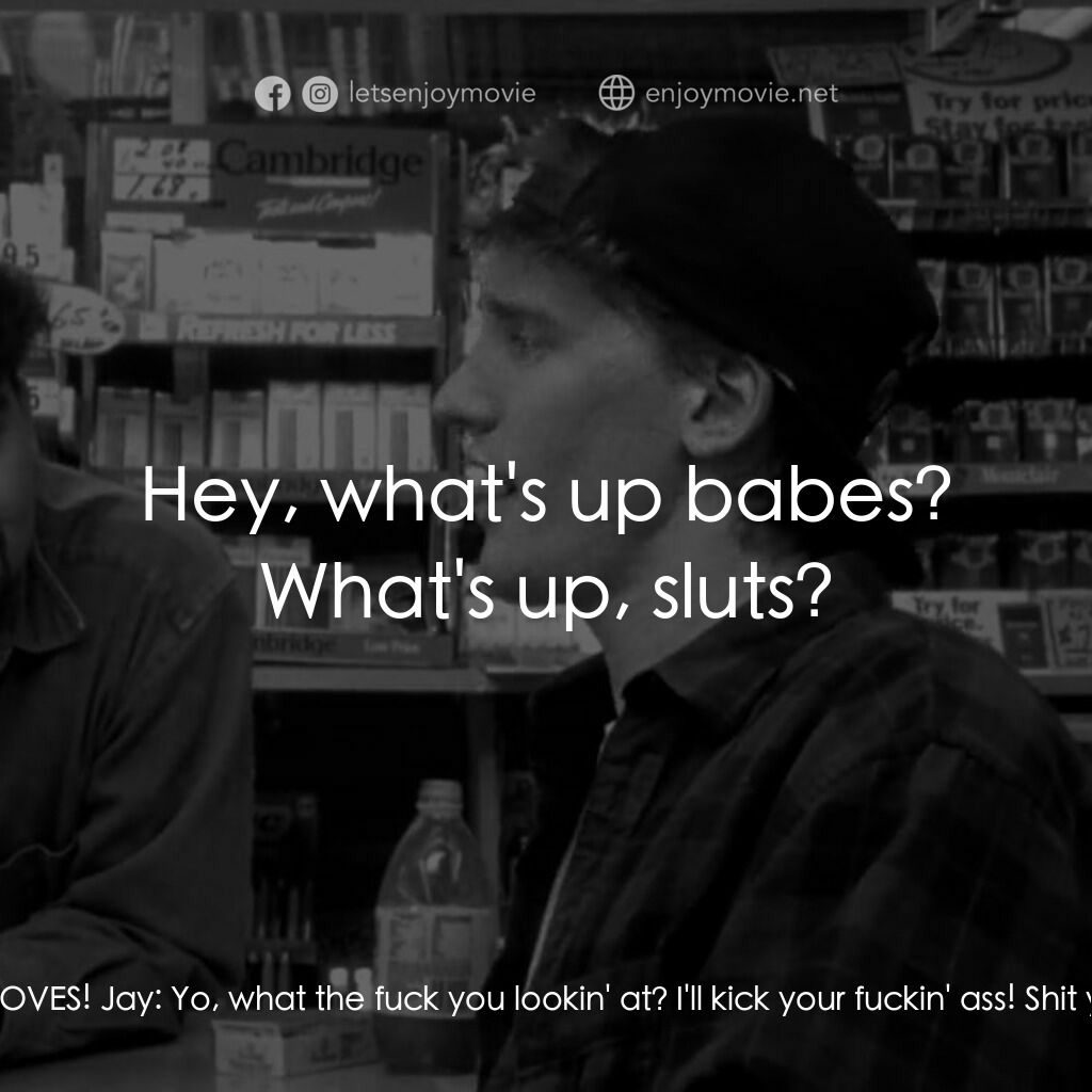 瘋狂店員電影對白：Jay:  I feel good today, Silent Bob, we're gonna make some money, then you know w